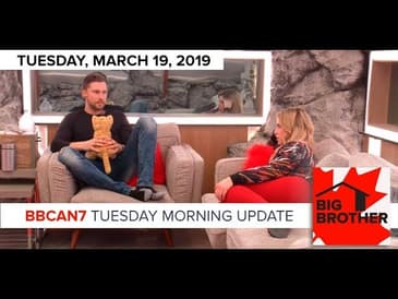 Big Brother Canada 7 | March 19 | Tuesday Morning Update
