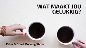 The Peter & Greet Morning Show EP 50 | Wat maakt jou gelukkig?