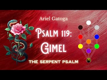 The Serpent Psalm - Psalm 119: Gimel (Path 13)