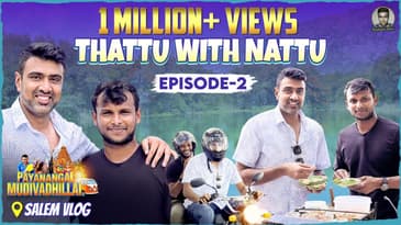 Thattu Settu ft. Nattu: Exploring Salem's cuisine with Natarajan | Payanangal Mudivadhillai | Ashwin