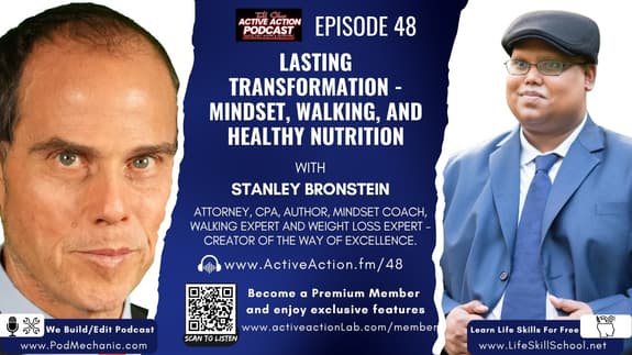 Lasting Transformation - Mindset, Walking, and Healthy Nutrition with Stanley Bronstein | Epi.48