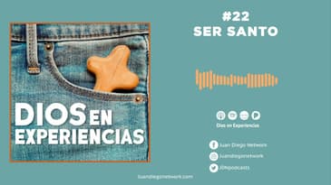 Dios en Experiencias - Ser santo T2 Ep. 22