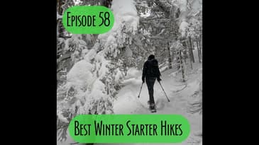 Episode 58 - Best Winter Starter Hikes