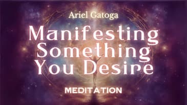 MEDITATION: Manifesting Something You Desire - Ariel Gatoga