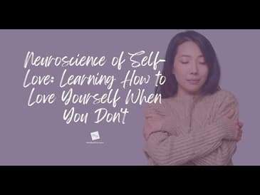 Neuroscience of Self-Love: Learning How to Love Yourself When You Don't