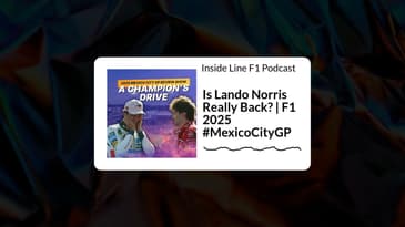 Inside Line F1 Podcast - Is Lando Norris Really Back? | F1 2025 #MexicoCityGP