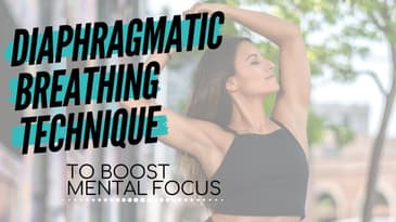 Diaphragmatic Breathing Technique To Boost Your Mental Focus, Mood, and Decrease Anxiety