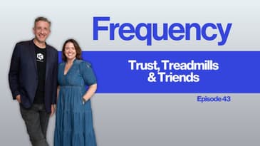 Frequency Ep 43: Trust, Treadmills and Trends