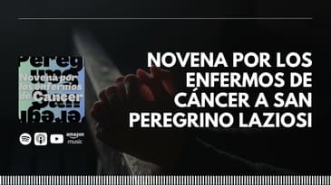 Novena por los enfermos de cáncer a San Peregrino Laziosi | Día 7- Novena por los enfermos de...