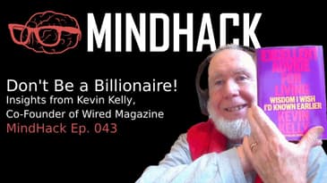 Don't Be a Billionaire! Insights from Kevin Kelly, Co-Founder of Wired Magazine | MindHack Ep. 043