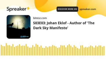 S03E03: Johan Eklof - Author of 'The Dark Sky Manifesto'