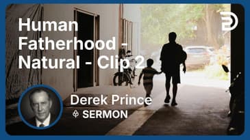 Human Fatherhood - Natural | Clip 2 | Derek Prince