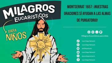 Milagros Eucarísticos - Montserrat 1657: ¡Nuestras oraciones sí ayudan a las almas de Purgatorio!