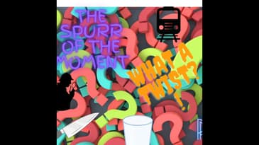 Spurr of The Moment Podcast: What A Twist?!