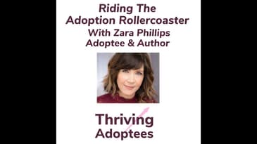 Riding The Adoption Rollercoaster With Zara Phillips Adoptee & Author