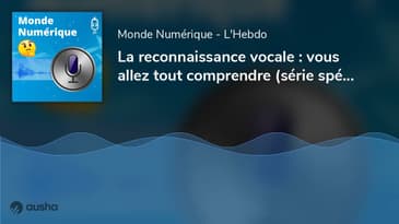 La reconnaissance vocale : vous allez tout comprendre (série spéciale)