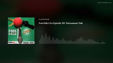 FoosTalk Live Episode 101 Tournament Talk