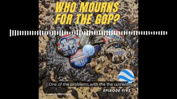 Spheres of Influence Podcast: Who Mourns for the GOP?