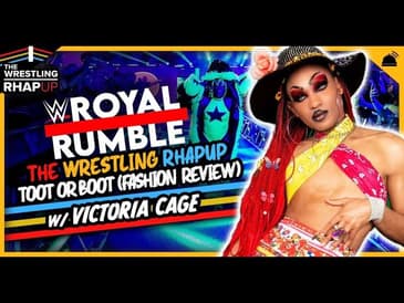 Wrestling RHAPUp | Toot or Boot (Reviewing Royal Rumble Fashion)