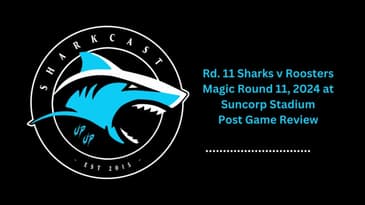 SHARKCAST POST GAME  2024 Sharks v Roosters Magic Round 11 at Suncorp Stadium