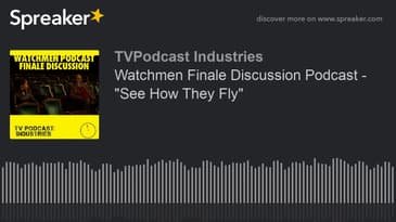 Watchmen Finale Discussion Podcast - "See How They Fly" (made with Spreaker)
