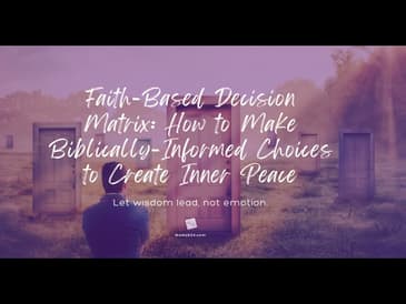 Faith-Based Decision Matrix: How to Make Biblically-Informed Choices to Create Inner Peace