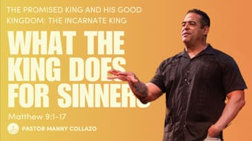 What the King Does for Sinners (Matthew 9:1-17)