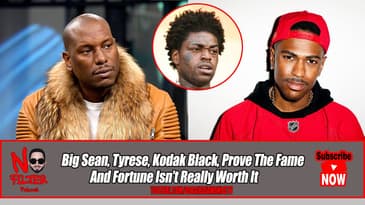 Big Sean, Tyrese, Kodak Black Prove Fame & Fortune Isn’t Really Worth It