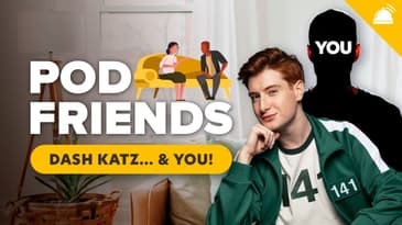 Dash Katz & YOU: Listeners Join the Show | Pod Friends