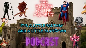Spurr Of The Moment Podcast: It’s A Little Fantasy And A little Superman