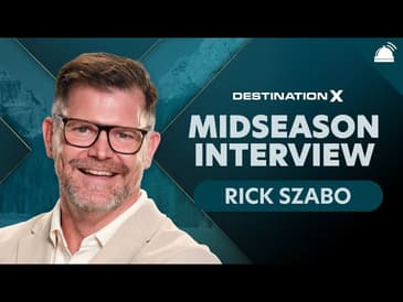 Destination X Mid-Season Interview with Rick Szabo