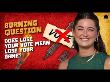 Does Losing Your Vote Mean Losing the Game? - Survivor Burning Questions