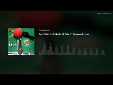 FoosTalk Live Episode 68 Bart O' Bonus and recap