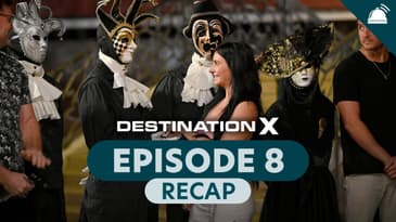 Destination X Ep 8 Recap