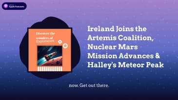 Ireland Joins the Artemis Coalition, Nuclear Mars Mission Advances & Halley's Meteor Peak