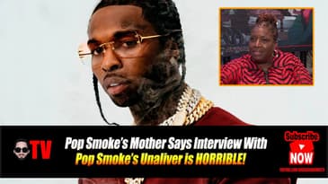 Pop Smoke’s Mother Says No Jumper Interview With Pop Smoke’s Unaliver is HORRIBLE!