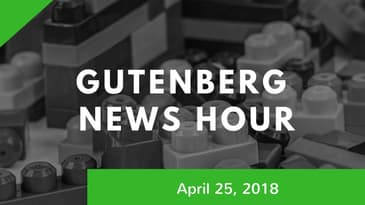 Gutenberg News Hour: April 25th, 2018