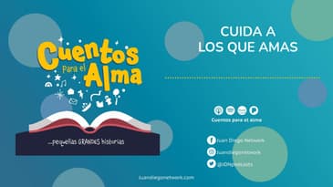 Cuentos para el Alma - Cuida a los que amas Ep. 08