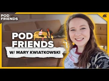 Pod Friends | Mary Kwiatkowski: Tripping & Falling