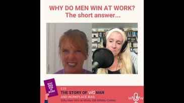 E 19: Woman and Workplace Bias: Gill Whitty-Collins, Why Men Win at Work