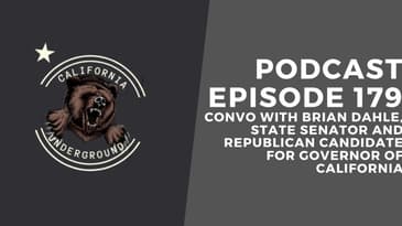 Episode 179 - Convo with Brian Dahle, Republican Candidate for Governor of California