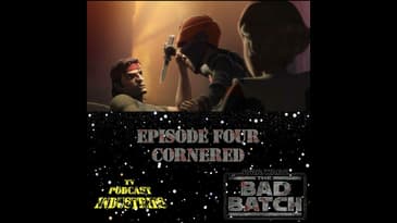 Star Wars The Bad Batch Episode 4 Cornered Review from TV Podcast Industries