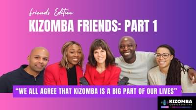Episode #7: In Conversation with Kizomba Friends: Part 1
