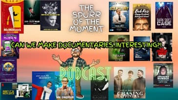 Spurr Of The Moment Podcast:Can We Make Documentaries Interesting?!