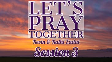 Let's Pray Together! Session 3 -Kevin & Kathi Zadai