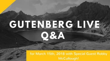 Gutenberg Live Q/A for March 15th, 2018