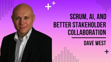 AI At Work: Dave West On Scrum, AI, And Better Stakeholder Collaboration