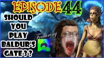 Ep. 44 - Baldur's Gate 3 - Should You Play It?