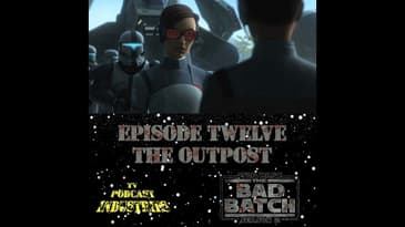 Star Wars The Bad Batch 212 "The Outpost" Podcast