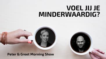 the Peter & Greet Morning Show EP59 | Voel jij je minderwaardig